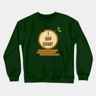 I Was Groot Crewneck Sweatshirt